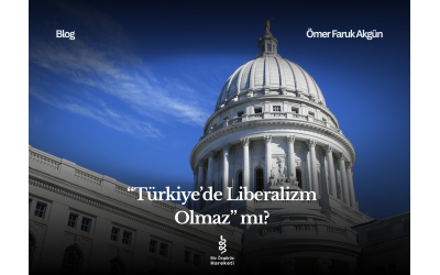 “Türkiye’de Liberalizm Olmaz” Mı?