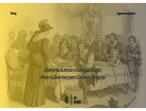 Zorunluluktan Gönüllülüğe: Neo-Liberteryen Düzen Arayışı